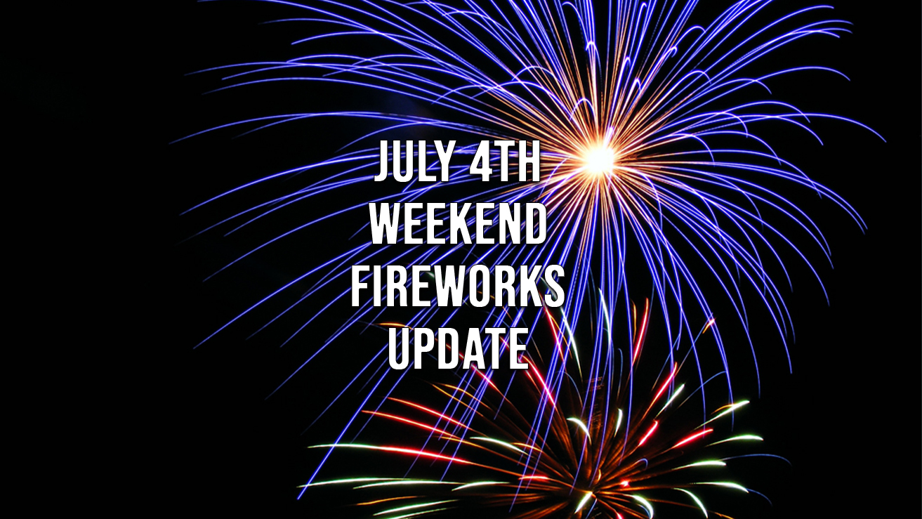July 4th Weekend Fireworks Update Featured Image