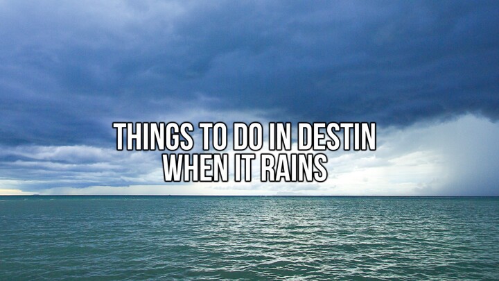 What to do in Destin When it Rains? Featured Image